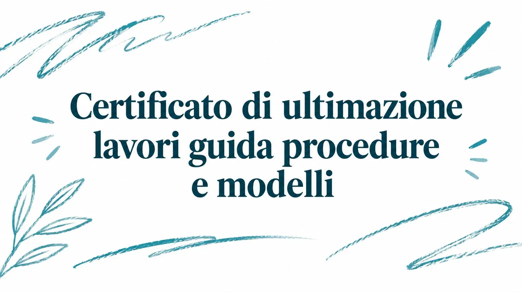 Certificato di ultimazione lavori guida procedure e modelli