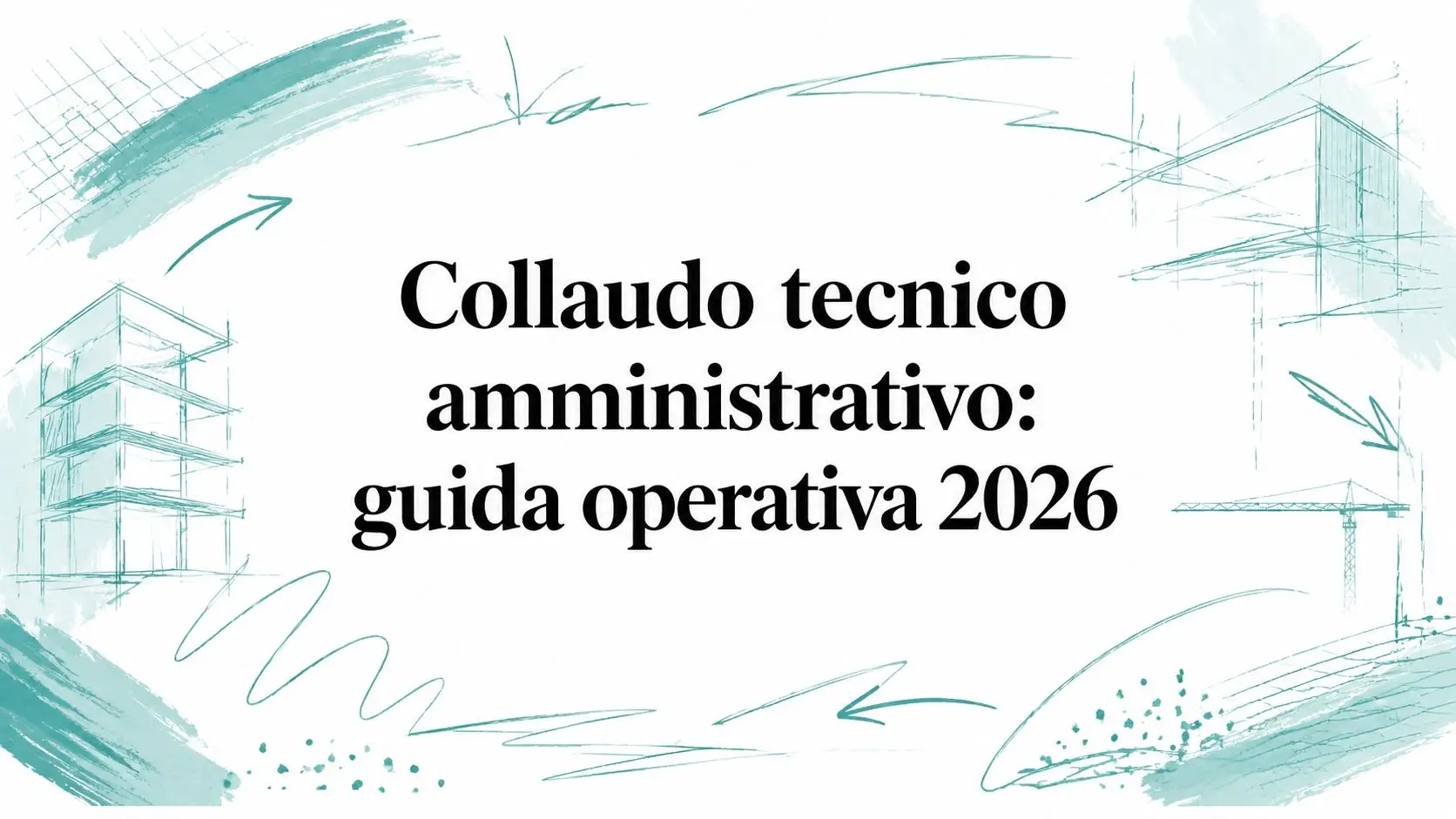 Collaudo tecnico amministrativo: guida operativa 2026